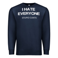 Navy i hate everyone stupid cunts t shirt Premium Sweatshirt - linhVisuals
