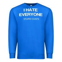 True Royal i hate everyone stupid cunts t shirt Premium Sweatshirt - linhVisuals