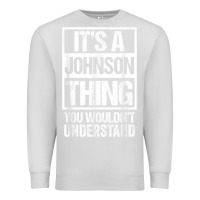 Dove Grey it's a johnson thing   you wouldn't understand   family name t shirt Premium Sweatshirt - linhVisuals