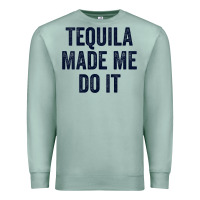 Seafoam womens tequila made me do it tank tops for women summer drinking tank Premium Sweatshirt - linhVisuals