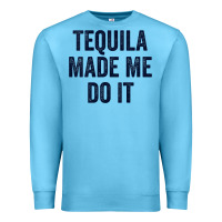 Ocean Blue womens tequila made me do it tank tops for women summer drinking tank Premium Sweatshirt - linhVisuals