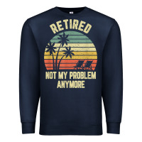 Navy retired shirt not my problem anymore funny retirement t shirt Premium Sweatshirt - linhVisuals