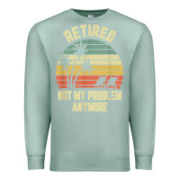 Seafoam retired shirt not my problem anymore funny retirement t shirt Premium Sweatshirt - linhVisuals