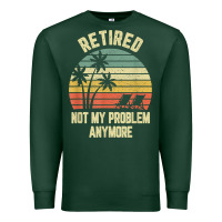 Sports Green retired shirt not my problem anymore funny retirement t shirt Premium Sweatshirt - linhVisuals