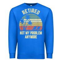 True Royal retired shirt not my problem anymore funny retirement t shirt Premium Sweatshirt - linhVisuals