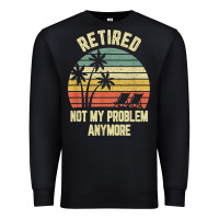 Black retired shirt not my problem anymore funny retirement t shirt Premium Sweatshirt - linhVisuals