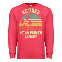Cardinal retired shirt not my problem anymore funny retirement t shirt Premium Sweatshirt - linhVisuals