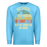 Ocean Blue retired shirt not my problem anymore funny retirement t shirt Premium Sweatshirt - linhVisuals