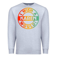Heather Grey i wish a karen would t shirt Premium Sweatshirt - linhVisuals
