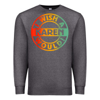 Charcoal Heather i wish a karen would t shirt Premium Sweatshirt - linhVisuals