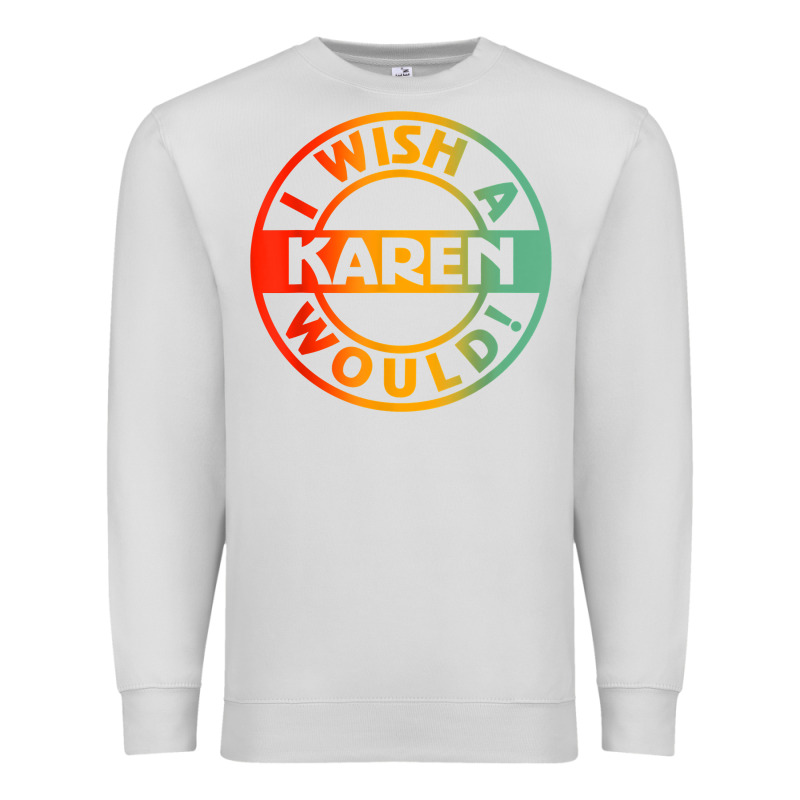 I Wish A Karen Would T Shirt Premium Sweatshirt by linhVisuals | Teevron