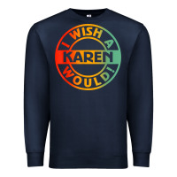 Navy i wish a karen would t shirt Premium Sweatshirt - linhVisuals