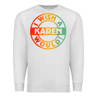 Oatmeal Heather i wish a karen would t shirt Premium Sweatshirt - linhVisuals