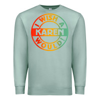 Seafoam i wish a karen would t shirt Premium Sweatshirt - linhVisuals