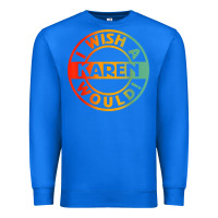 True Royal i wish a karen would t shirt Premium Sweatshirt - linhVisuals