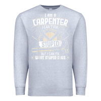 Heather Grey i can't fix stupid   funny carpentry woodworking carpenter t shirt Premium Sweatshirt - linhVisuals