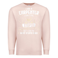 Pale Pink i can't fix stupid   funny carpentry woodworking carpenter t shirt Premium Sweatshirt - linhVisuals