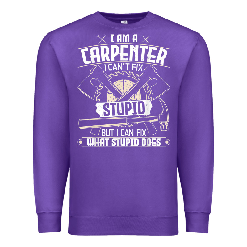 I Can't Fix Stupid   Funny Carpentry Woodworking Carpenter T Shirt Premium Sweatshirt by linhVisuals | Teevron