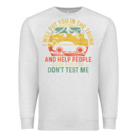 Oatmeal Heather i will put you in the trunk and help people funny saying t shirt Premium Sweatshirt - linhVisuals