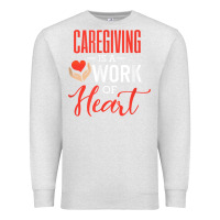 Oatmeal Heather caregiving is a work of heart caregiver gifts for men, women t shirt Premium Sweatshirt - linhVisuals