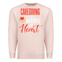 Pale Pink caregiving is a work of heart caregiver gifts for men, women t shirt Premium Sweatshirt - linhVisuals