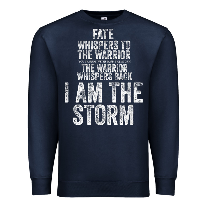 Fate Whispers To Warrior I Am The Storm Quote Gritty Fighter T Shirt Premium Sweatshirt by linhVisuals | Teevron