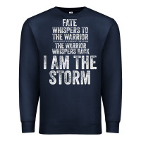 Fate Whispers To Warrior I Am The Storm Quote Gritty Fighter T Shirt Premium Sweatshirt | Teevron