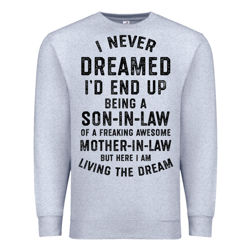 Mens I Never Dreamed I'd End Up Being A Son In Law Funny Gift T Shirt Premium Sweatshirt by linhVisuals | Teevron