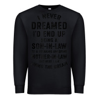 Black mens i never dreamed i'd end up being a son in law funny gift t shirt Premium Sweatshirt - linhVisuals