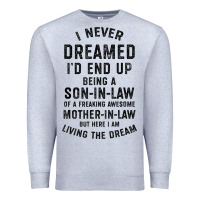 Mens I Never Dreamed I'd End Up Being A Son In Law Funny Gift T Shirt Premium Sweatshirt | Teevron