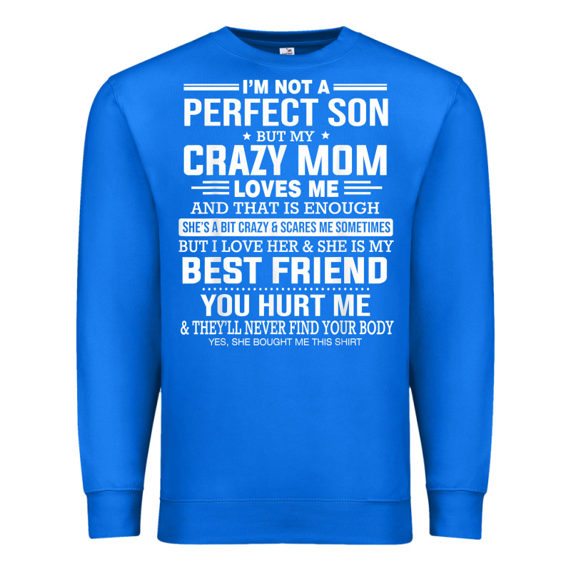 I'm Not A Perfect Son But My Crazy Mom Loves Me Mother's Day T Shirt Premium Sweatshirt by linhVisuals | Teevron