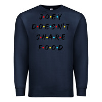 Navy funny joey doesn't share food how you doin quoted friends t shirt Premium Sweatshirt - linhVisuals