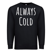 Black always cold sweatshirt Premium Sweatshirt - linhVisuals