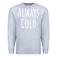 Heather Grey always cold sweatshirt Premium Sweatshirt - linhVisuals