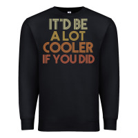 Black it'd be a lot cooler if you did premium t shirt Premium Sweatshirt - linhVisuals