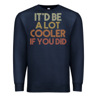 Navy it'd be a lot cooler if you did premium t shirt Premium Sweatshirt - linhVisuals