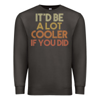 Smoke it'd be a lot cooler if you did premium t shirt Premium Sweatshirt - linhVisuals