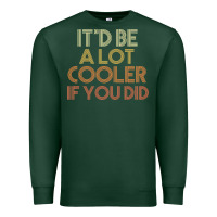 Sports Green it'd be a lot cooler if you did premium t shirt Premium Sweatshirt - linhVisuals