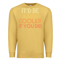Antique Gold it'd be a lot cooler if you did premium t shirt Premium Sweatshirt - linhVisuals