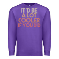 Purple it'd be a lot cooler if you did premium t shirt Premium Sweatshirt - linhVisuals