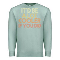 Seafoam it'd be a lot cooler if you did premium t shirt Premium Sweatshirt - linhVisuals
