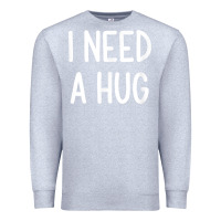 Heather Grey i need a hug, funny, joke, sarcastic, family t shirt Premium Sweatshirt - linhVisuals