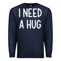 Navy i need a hug, funny, joke, sarcastic, family t shirt Premium Sweatshirt - linhVisuals