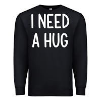 Black i need a hug, funny, joke, sarcastic, family t shirt Premium Sweatshirt - linhVisuals