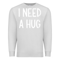 Dove Grey i need a hug, funny, joke, sarcastic, family t shirt Premium Sweatshirt - linhVisuals