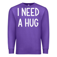 I Need A Hug, Funny, Joke, Sarcastic, Family T Shirt Premium Sweatshirt | Teevron