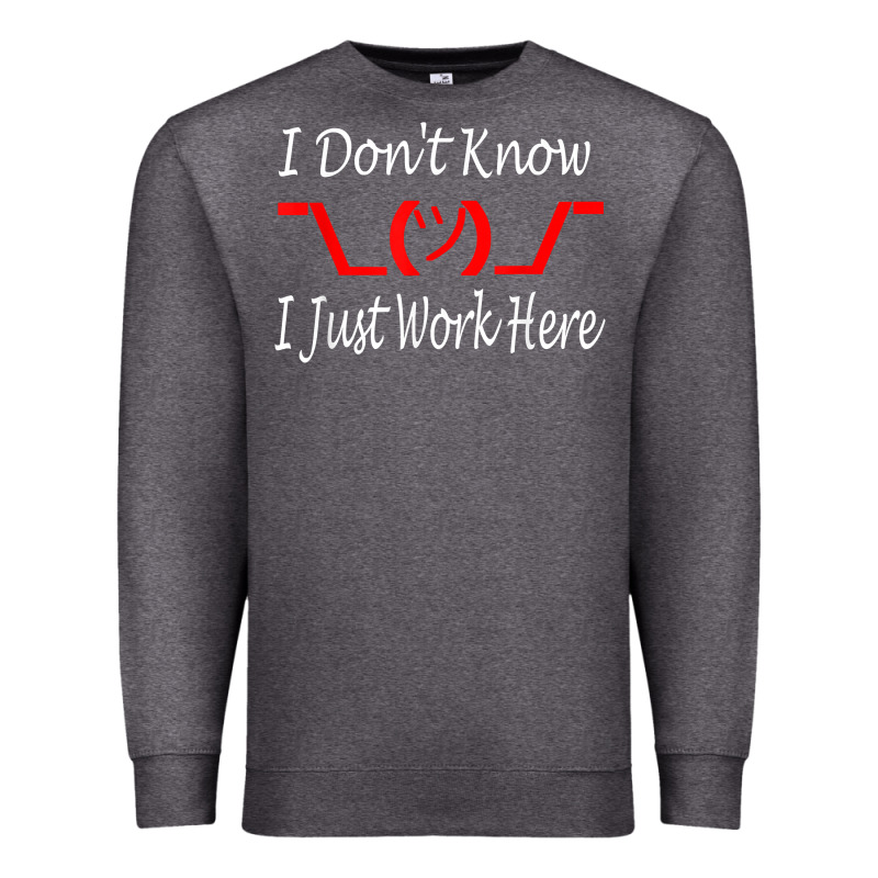 I Don't Know I Just Work Here     T Shirt Premium Sweatshirt by linhVisuals | Teevron