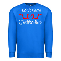 True Royal i don't know i just work here     t shirt Premium Sweatshirt - linhVisuals
