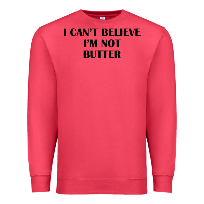 I Cant Believe Im Not Butter T Shirt Premium Sweatshirt by linhVisuals | Teevron