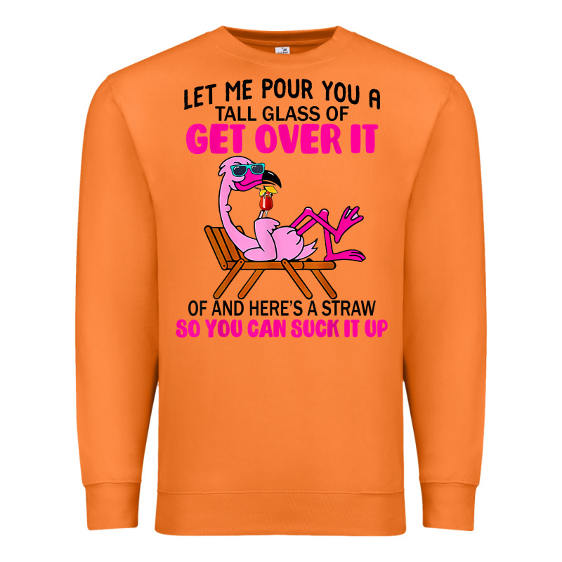 Let Me Pour You A Tall Glass Of Get Over It Flamingo T Shirt Premium Sweatshirt by linhVisuals | Teevron
